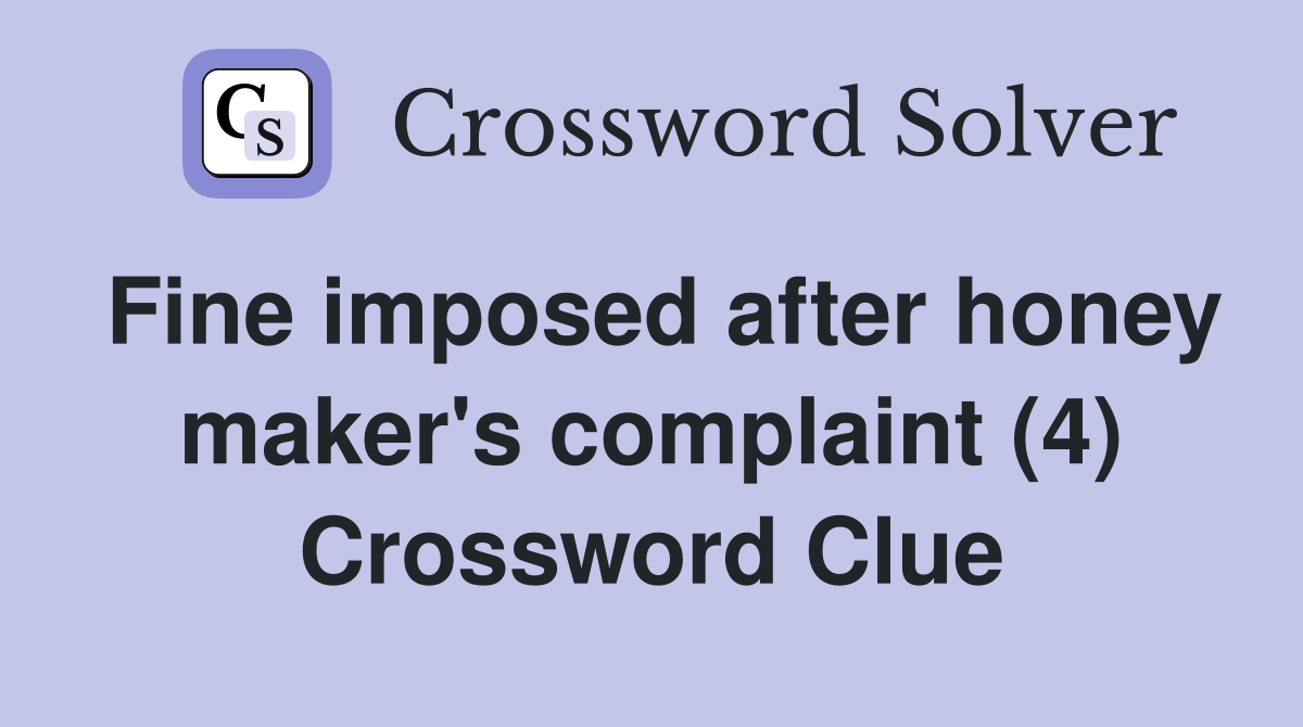 Fine imposed after honey maker's complaint (4) Crossword Clue Answers